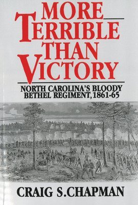 bokomslag More Terrible Than Victory: North Carolina's Bloody Bethel Regiment, 1861-65