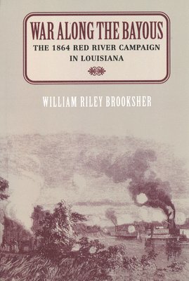 bokomslag War Along the Bayous: The 1864 Red River Campaign in Louisiana