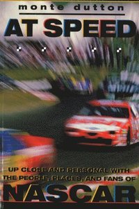 bokomslag At Speed: Up Close and Personal With the People, Places, and Fans of NASCAR