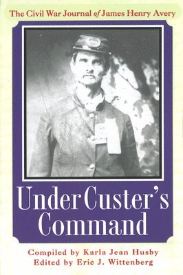 bokomslag Under Custer's Command: The Civil War Journal of James Henry Avery