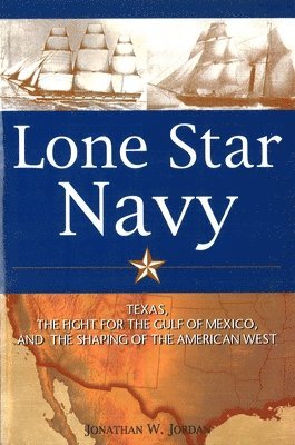 bokomslag Lone Star Navy: Texas, the Fight for the Gulf of Mexico, and the Shaping of the American West