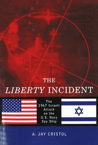 bokomslag The Liberty Incident: The 1967 Israeli Attack on the U.S. Navy Spy Ship