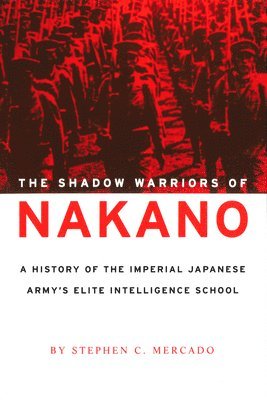 bokomslag The Shadow Warriors of Nakano: A History of the Imperial Japanese Army's Elite Intelligence School