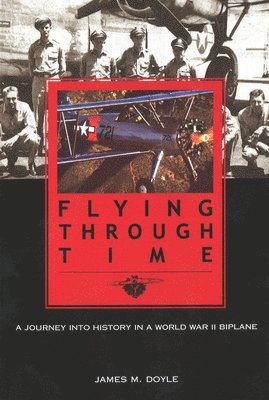 bokomslag Flying Through Time: A Journey Into History in a World War II Biplane
