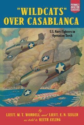 M. T. Wordell, E. N. Seiler, M T Wordell, E N Seiler - Wildcats Over Casablanca, Häftad