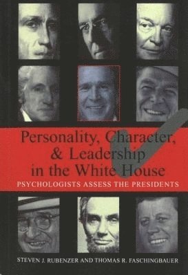 Steven J. Rubenzer, Thomas R. Faschingbauer, Steven J Rubenzer, Thomas R Faschingbauer - Personality, Character, and Leadership in the White House, Häftad