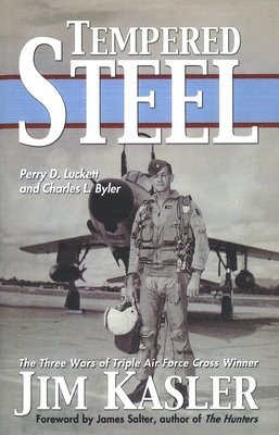 bokomslag Tempered Steel: The Three Wars of Triple Air Force Cross Winner Jim Kasler