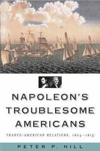 bokomslag Napoleon's Troublesome Americans