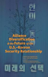 bokomslag Alliance Diversification and the Future of the U.S.-Korean Security Relationship
