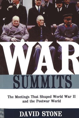 David Stone - War Summits: The Meetings That Shaped World War II and the Postwar World, Häftad