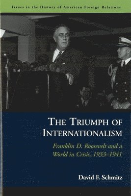 bokomslag The Triumph of Internationalism: Franklin D. Roosevelt and a World in Crisis, 1933-1941