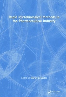 Martin C. Easter, UK) Easter, Martin C. (Hygiena International, Ltd., Hertsfordshire - Rapid Microbiological Methods in the Pharmaceutical Industry, Inbunden