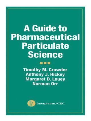 Anthony J. Hickey, Timothy M. Crowder, Margaret D. Louey, Norman Orr, USA) Hickey, Anthony J. (University of North Carolina at Chapel Hill - Guide to Pharmaceutical Particulate Science, Inbunden