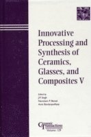 Innovative Processing and Synthesis of Ceramics, Glasses, and Composites V 1