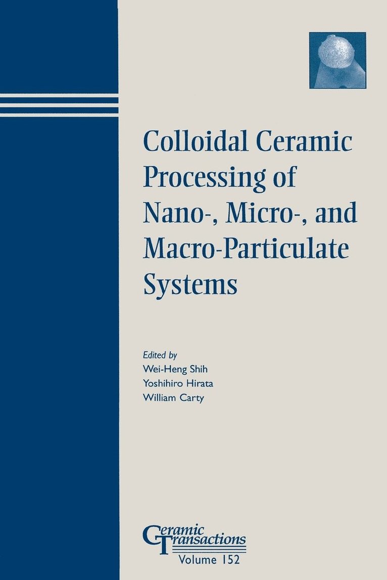 Colloidal Ceramic Processing of Nano-, Micro-, and Macro-Particulate Systems 1