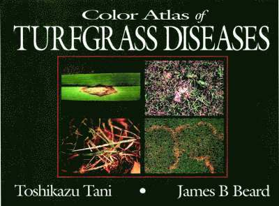 Toshikazu Tani, James B Beard, James B. Beard - Color Atlas of Turfgrass Diseases, Inbunden