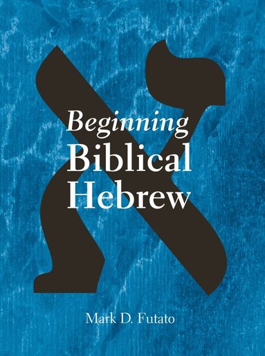 Mark D. Futato - Beginning Biblical Hebrew, Inbunden