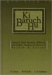 bokomslag KI Baruch Hu: Ancient Near Eastern, Biblical, and Judaic Studies in Honor of Baruch A. Levine