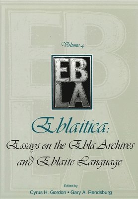 Eblaitica: Essays on the Ebla Archives and Eblaite Language, Volume 4 1