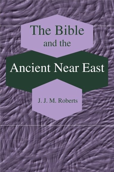J. J. M. Roberts - Bible and the Ancient Near East, Häftad
