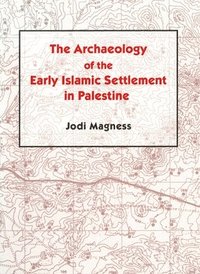 bokomslag The Archaeology of the Early Islamic Settlement in Palestine
