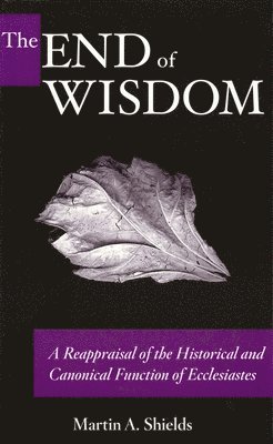Martin A. Shields - End of Wisdom, Inbunden