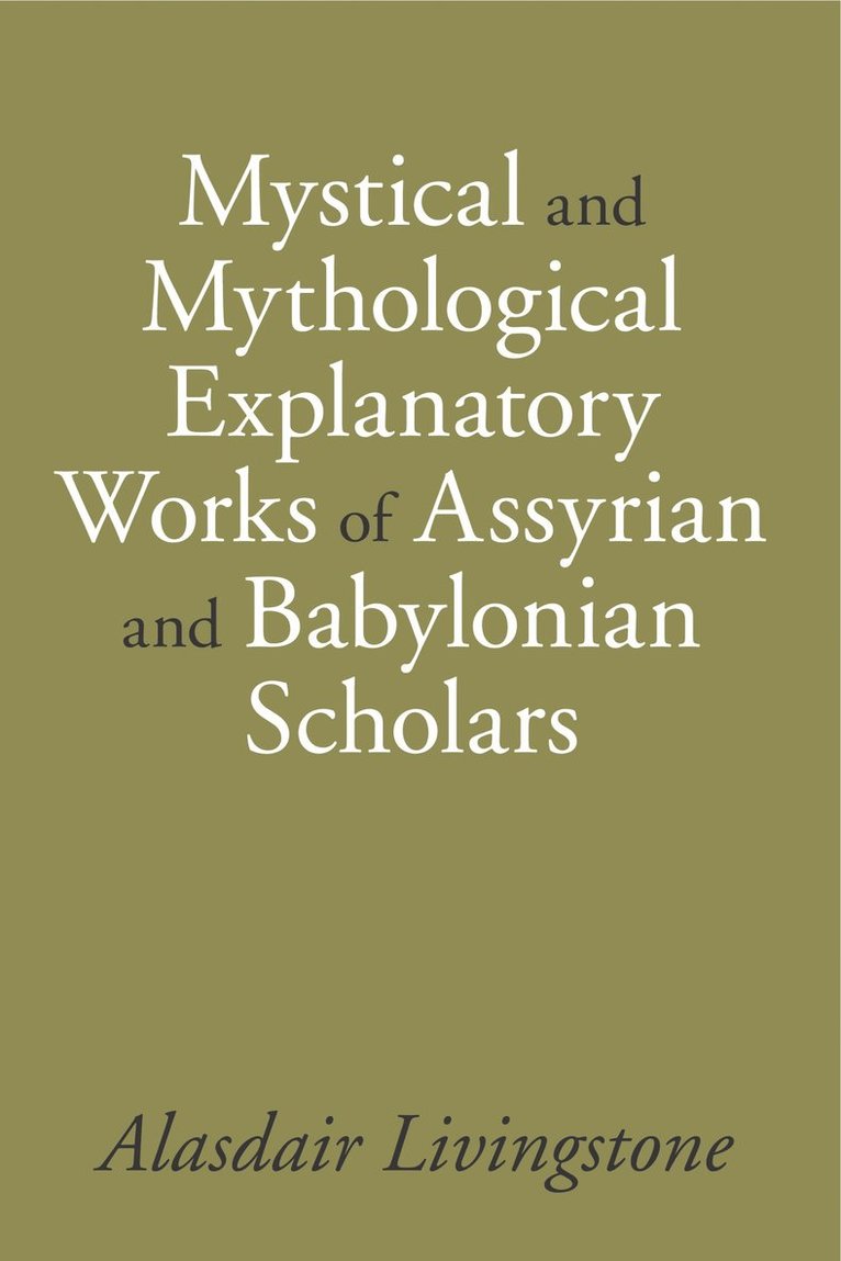 Alasdair Livingstone - Mystical and Mythological Explanatory Works of Assyrian and Babylonian Scholars, Inbunden