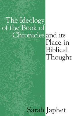 Sara Japhet - Ideology of the Book of Chronicles and Its Place in Biblical Thought, Inbunden