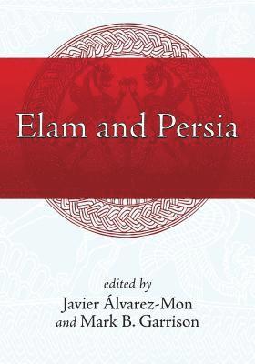Javier Álvarez-Mon, Mark B. Garrison - Elam and Persia, Inbunden
