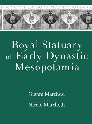 Gianni Marchesi, Nicolò Marchetti - Royal Statuary of Early Dynastic Mesopotamia, Inbunden
