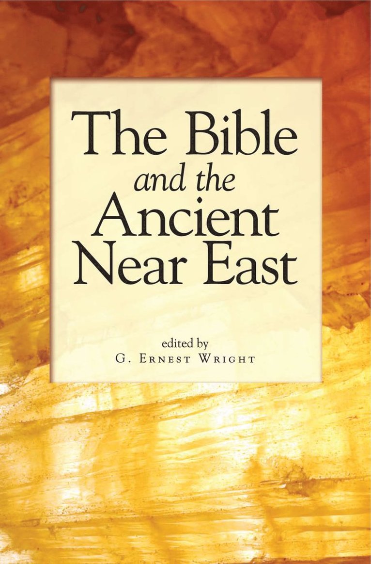 G. Ernest Wright - Bible and the Ancient Near East, Häftad