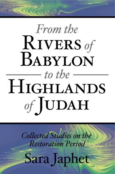 Sara Japhet - From the Rivers of Babylon to the Highlands of Judah, Häftad