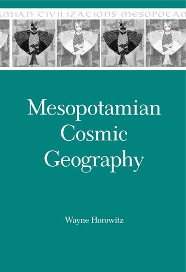 Wayne Horowitz - Mesopotamian Cosmic Geography, Häftad