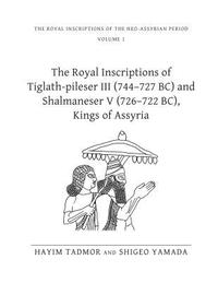 bokomslag The Royal Inscriptions of Tiglath-Pileser III (744727 BC) and Shalmaneser V (726722 BC), Kings of Assyria