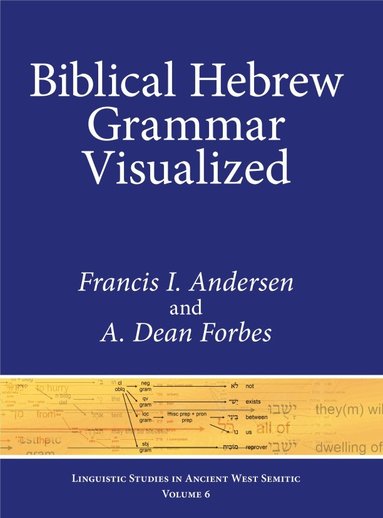 Francis I. Andersen, A. Dean Forbes - Biblical Hebrew Grammar Visualized, Inbunden