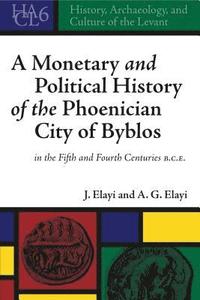 bokomslag A Monetary and Political History of the Phoenician City of Byblos in the Fifth and Fourth Centuries B.C.E.
