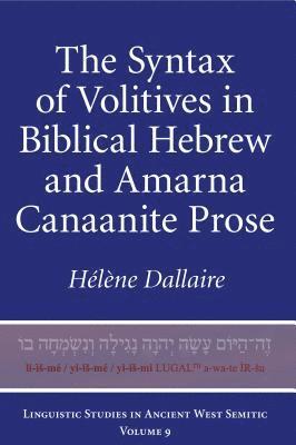 Hélène M. Dallaire - Syntax of Volitives in Biblical Hebrew and Amarna Canaanite Prose, Inbunden