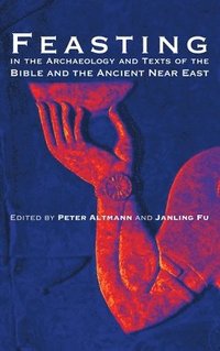 bokomslag Feasting in the Archaeology and Texts of the Bible and the Ancient Near East