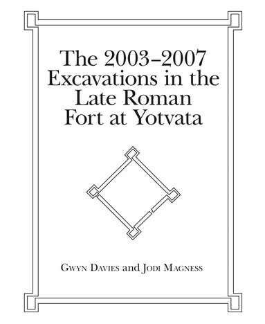 Gwyn Davies, Jodi Magness - 2003-2007 Excavations in the Late Roman Fort at Yotvata, Inbunden