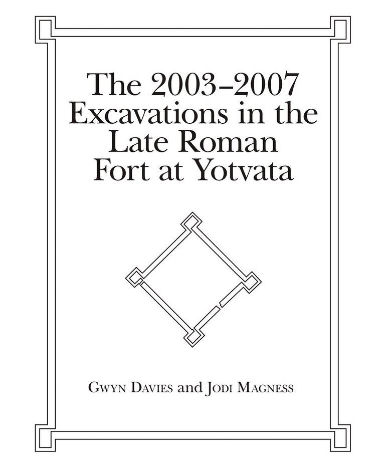 Gwyn Davies, Jodi Magness - 2003-2007 Excavations in the Late Roman Fort at Yotvata, Inbunden