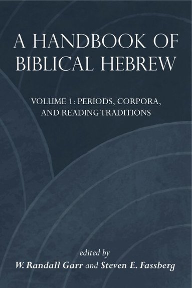 W. Randall Garr, Steven E. Fassberg - Handbook of Biblical Hebrew, Inbunden