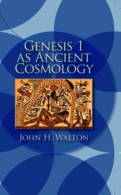 John H. Walton - Genesis 1 as Ancient Cosmology, Häftad