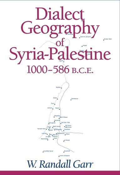 W. Randall Garr - Dialect Geography of Syria-Palestine, 1000-586 BCE, Häftad