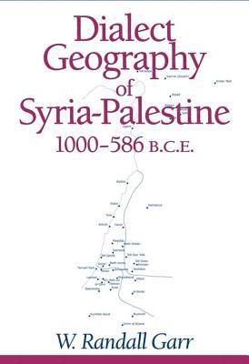 W. Randall Garr - Dialect Geography of Syria-Palestine, 1000-586 BCE, Häftad