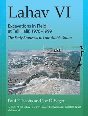 Lahav VI: Excavations in Field I at Tell Halif, 19761999 1