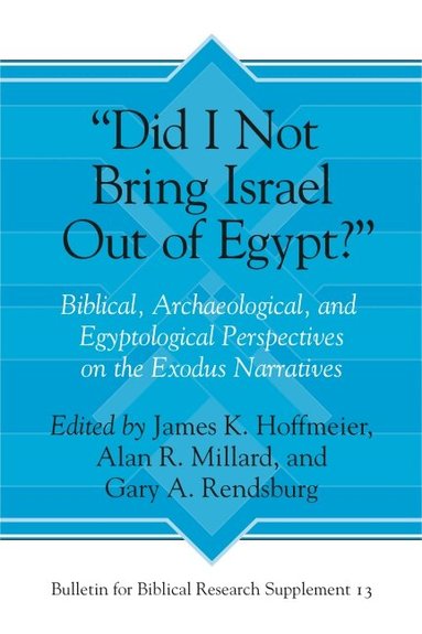 James K. Hoffmeier, Alan R. Millard, Gary A. Rendsburg - “Did I Not Bring Israel Out of Egypt?”, Inbunden