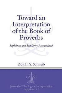 bokomslag Toward an Interpretation of the Book of Proverbs