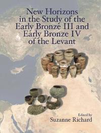 bokomslag New Horizons in the Study of the Early Bronze III and Early Bronze IV of the Levant