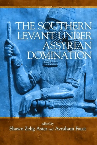 Shawn Zelig Aster, Avraham Faust - Southern Levant under Assyrian Domination, Inbunden