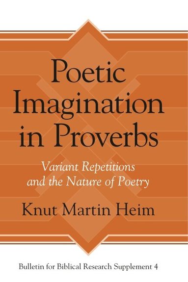 Knut Martin Heim - Poetic Imagination in Proverbs, Inbunden